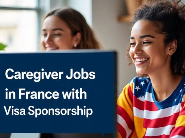 caregiver jobs in france with visa sponsorship