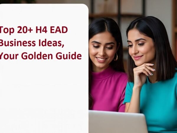 Top 20+ H4 EAD Business Ideas, Your Golden Guide
